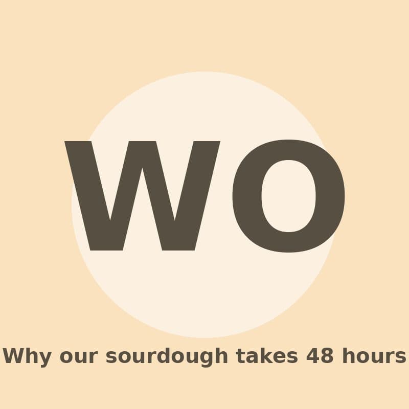 Why our sourdough takes 48 hours